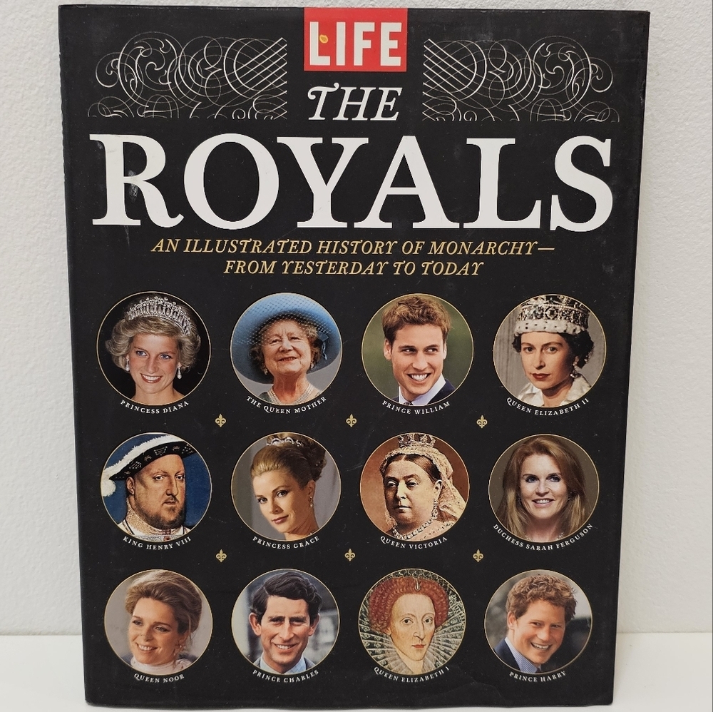 LIFE The Royals An Illustrated History of Monarchy - From Yesterday to Today